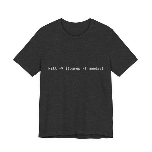 kill -9 $(pgrep -f monday) Tshirt