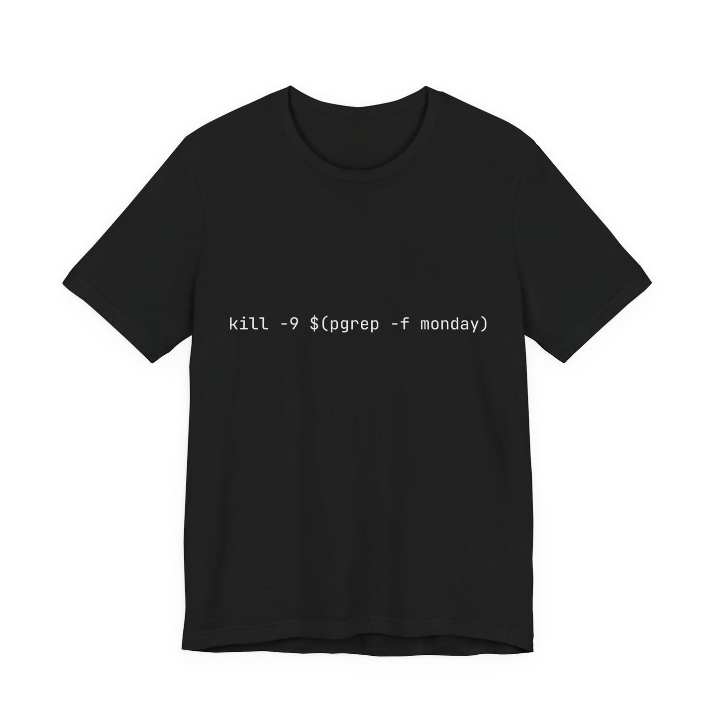 kill -9 $(pgrep -f monday) Tshirt