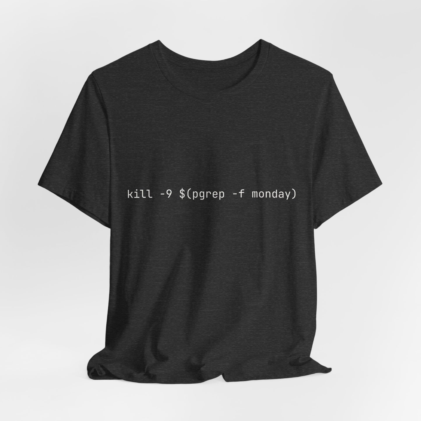 kill -9 $(pgrep -f monday) Tshirt