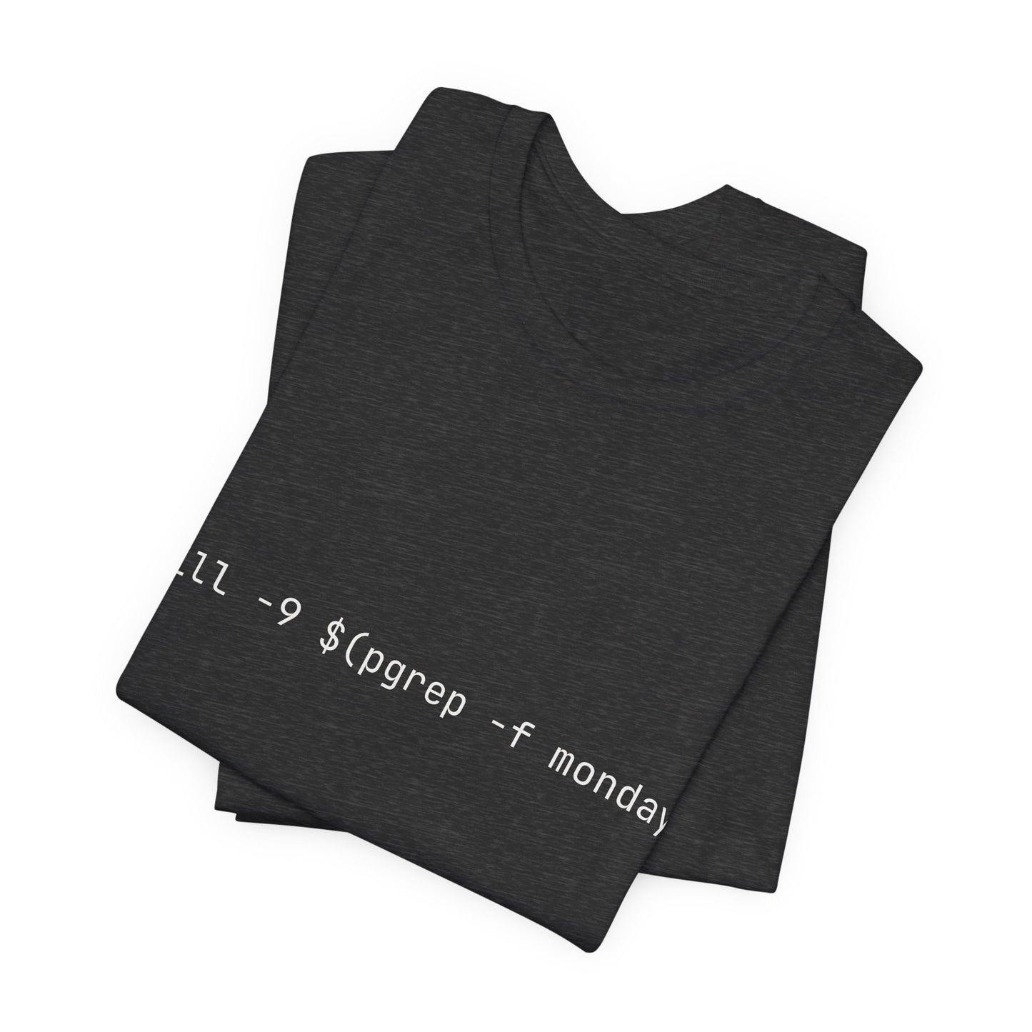 kill -9 $(pgrep -f monday) Tshirt